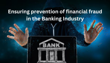 Ensuring prevention of financial fraud in the banking industry